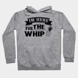 I'm Here for the Whip Pineapple Hoodie